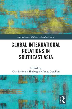 Global International Relations in Southeast Asia de Chanintira na Thalang