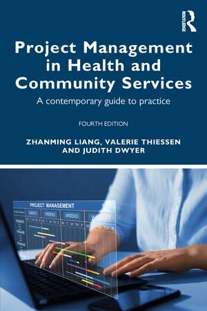 Project Management in Health and Community Services: A contemporary guide to practice de Zhanming Liang