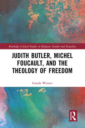 Judith Butler, Michel Foucault, and the Theology of Freedom de Gunda Werner