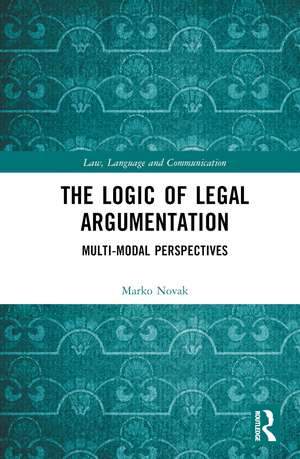 The Logic of Legal Argumentation: Multi-Modal Perspectives de Marko Novak