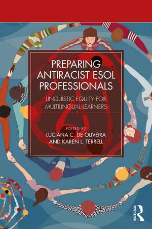 Preparing Antiracist ESOL Professionals: Linguistic Equity for Multilingual Learners de Luciana C. de Oliveira