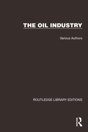 Routledge Library Editions: The Oil Industry de Various