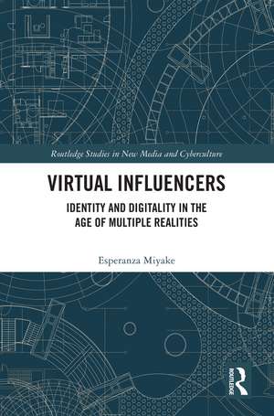 Virtual Influencers: Identity and Digitality in the Age of Multiple Realities de Esperanza Miyake