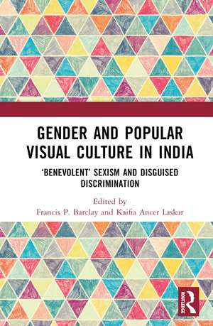 Gender and Popular Visual Culture in India: ‘Benevolent’ Sexism and Disguised Discrimination de Francis Philip Barclay