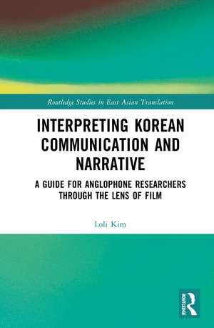 Interpreting Korean Communication and Narrative: A Guide for Anglophone Researchers Through the Lens of Film de Loli Kim
