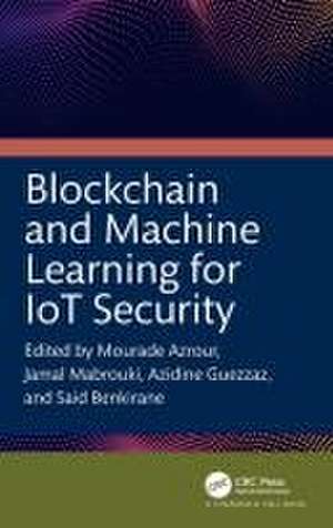 Blockchain and Machine Learning for IoT Security de Mourade Azrour