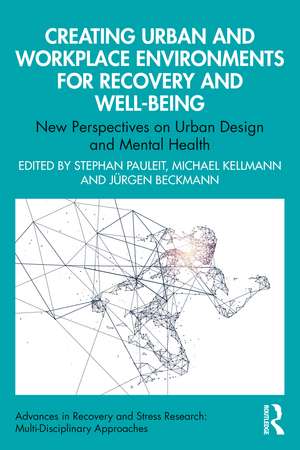 Creating Urban and Workplace Environments for Recovery and Well-being: New Perspectives on Urban Design and Mental Health de Stephan Pauleit