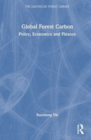 Global Forest Carbon: Policy, Economics and Finance de Runsheng Yin