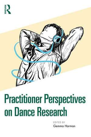 Practitioner Perspectives on Dance Research de Gemma Harman
