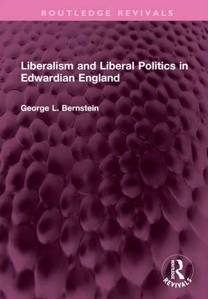 Liberalism and Liberal Politics in Edwardian England de George L. Bernstein