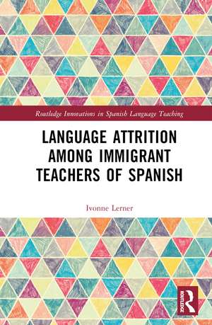 Language Attrition among Immigrant Teachers of Spanish de Ivonne Lerner