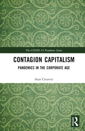 Contagion Capitalism: Pandemics in the Corporate Age de Sean Creaven