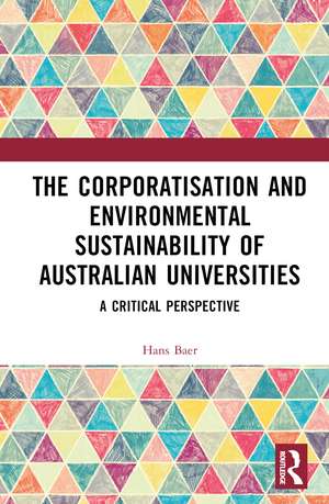 The Corporatization and Environmental Sustainability of Australian Universities: A Critical Perspective de Hans Baer