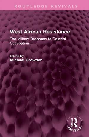 West African Resistance: The Military Response to Colonial Occupation de Michael Crowder