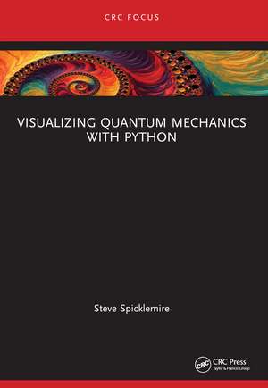 Visualizing Quantum Mechanics with Python de Steve Spicklemire