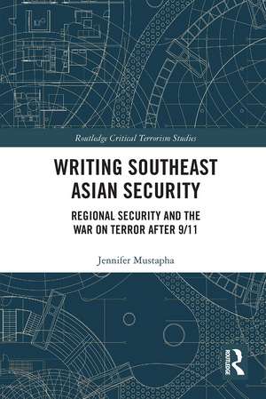 Writing Southeast Asian Security: Regional Security and the War on Terror after 9/11 de Jennifer Mustapha