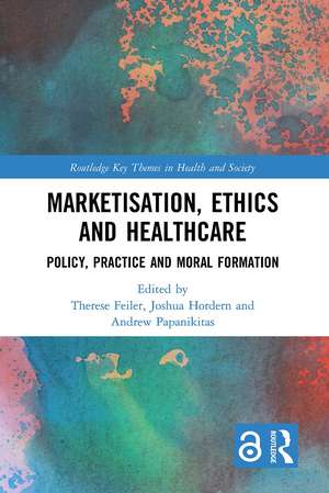 Marketisation, Ethics and Healthcare: Policy, Practice and Moral Formation de Therese Feiler