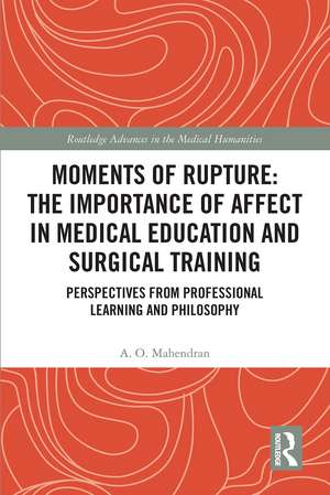 Moments of Rupture: The Importance of Affect in Medical Education and Surgical Training: Perspectives from Professional Learning and Philosophy de A. O. Mahendran