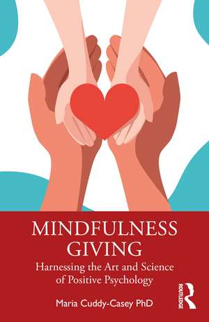 Mindfulness Giving: Harnessing the Art and Science of Positive Psychology de Maria Cuddy-Casey