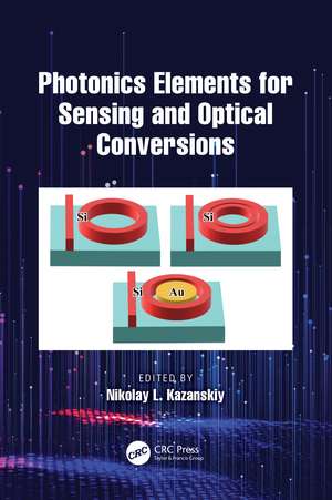 Photonics Elements for Sensing and Optical Conversions de Nikolay L. Kazanskiy