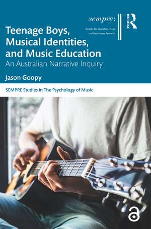 Teenage Boys, Musical Identities, and Music Education: An Australian Narrative Inquiry de Jason Goopy