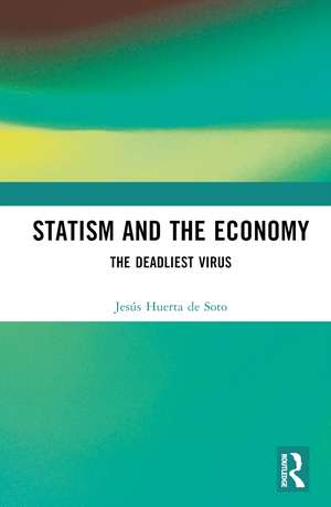 Statism and the Economy: The Deadliest Virus de Jesús Huerta de Soto