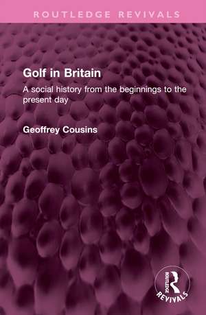 Golf in Britain: A social history from the beginnings to the present day de Geoffrey Cousins