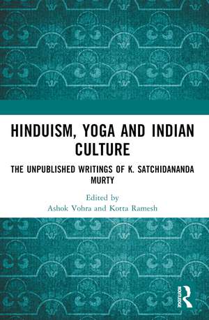 Hinduism, Yoga and Indian Culture: The Unpublished Writings of K. Satchidananda Murty de Ashok Vohra