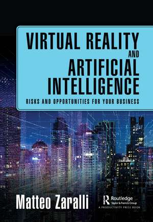 Virtual Reality and Artificial Intelligence: Risks and Opportunities for Your Business de Matteo Zaralli