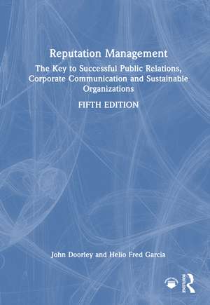 Reputation Management: The Key to Successful Public Relations, Corporate Communication and Sustainable Organizations de John Doorley