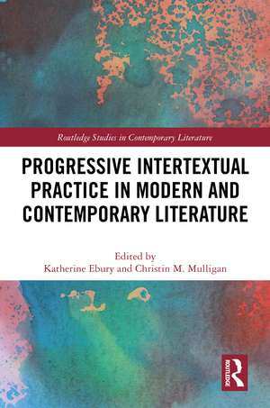 Progressive Intertextual Practice in Modern And Contemporary Literature de Katherine Ebury