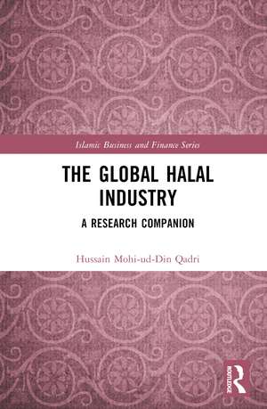 The Global Halal Industry: A Research Companion de Hussain Mohi-ud-Din Qadri