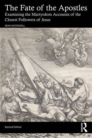 The Fate of the Apostles: Examining the Martyrdom Accounts of the Closest Followers of Jesus de Sean McDowell