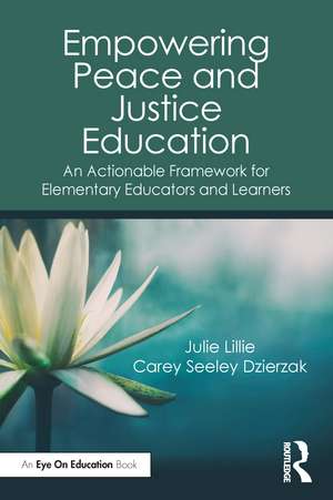 Empowering Peace and Justice Education: An Actionable Framework for Elementary Educators and Learners de Julie Lillie