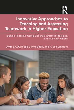 Innovative Approaches to Teaching and Assessing Teamwork in Higher Education: Setting Priorities, Using Evidence-Informed Practices, and Avoiding Pitfalls de Cynthia G. Campbell