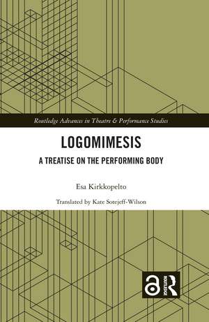 Logomimesis: A Treatise On The Performing Body de Esa Kirkkopelto