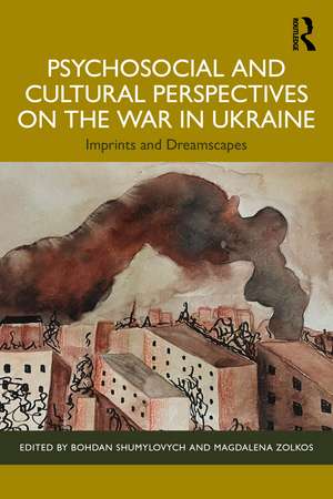 Psychosocial and Cultural Perspectives on the War in Ukraine: Imprints and Dreamscapes de Bohdan Shumylovych