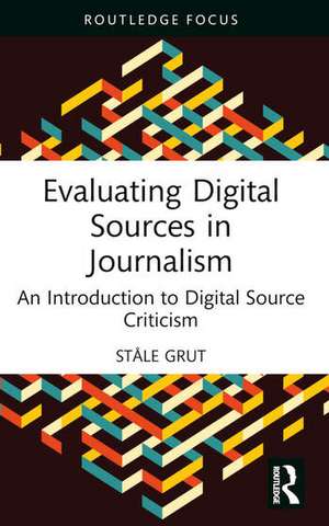 Evaluating Digital Sources in Journalism de Ståle Grut