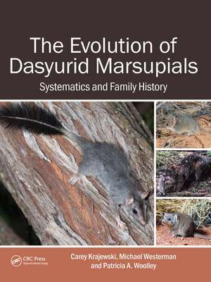 The Evolution of Dasyurid Marsupials: Systematics and Family History de Carey Krajewski