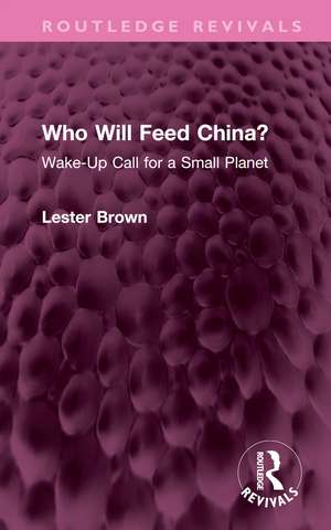 Who Will Feed China?: Wake-Up Call for a Small Planet de Lester Brown