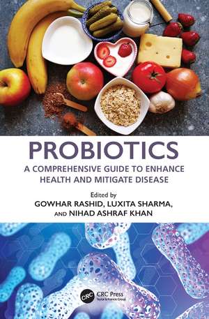 Probiotics: A Comprehensive Guide to Enhance Health and Mitigate Disease de Gowhar Rashid