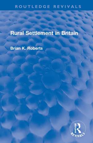 Rural Settlement in Britain de Brian K. Roberts