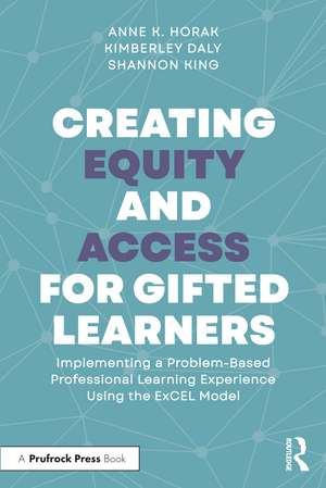 Creating Equity and Access for Gifted Learners: Implementing A Problem-Based Professional Learning Experience Using the ExCEL Model de Anne Horak