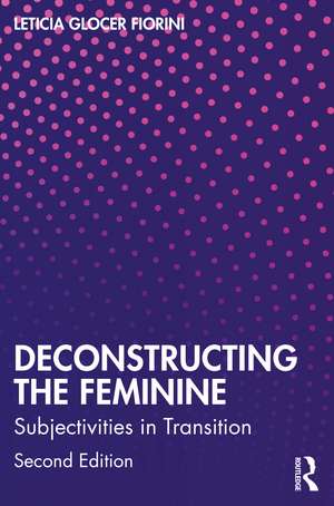 Deconstructing the Feminine: Subjectivities in Transition de Leticia Glocer Fiorini