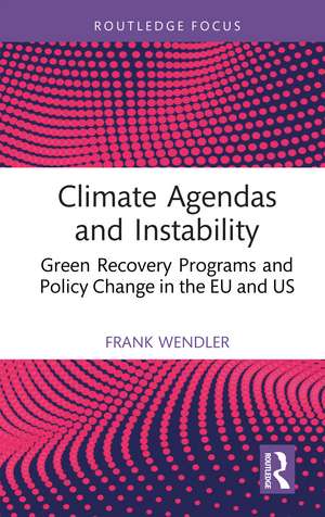 Climate Agendas and Instability: Green Recovery Programs and Policy Change in the EU and US de Frank Wendler