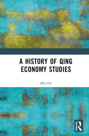 A History of Qing Economy Studies de Zhu Hu