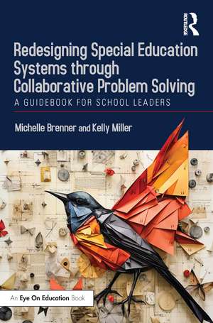 Redesigning Special Education Systems through Collaborative Problem Solving: A Guidebook for School Leaders de Michelle Brenner