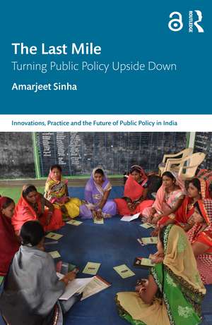 The Last Mile: Turning Public Policy Upside Down de Amarjeet Sinha