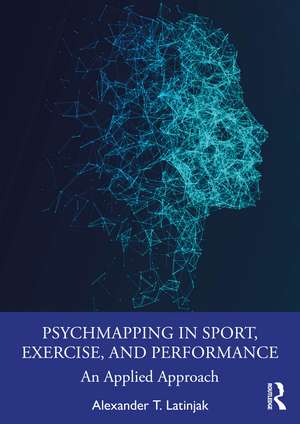 PsychMapping in Sport, Exercise, and Performance: An Applied Approach de Alexander T Latinjak