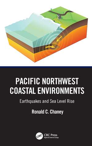 Pacific Northwest Coastal Environments: Earthquakes and Sea Level Rise de Ronald C. Chaney